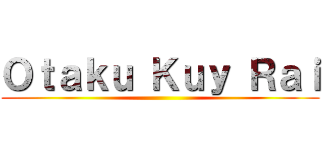 Ｏｔａｋｕ Ｋｕｙ Ｒａｉ ()