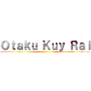 Ｏｔａｋｕ Ｋｕｙ Ｒａｉ ()