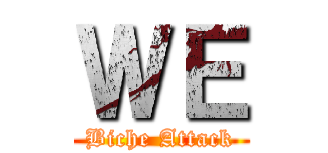 ＷＥ (Biche Attack)