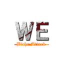 ＷＥ (Biche Attack)