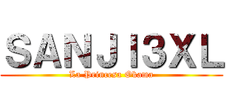 ＳＡＮＪＩ３ＸＬ (La Princesa Okama)