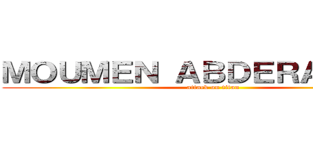 ＭＯＵＭＥＮ ＡＢＤＥＲＡＺＺＡＫ (attack on titan)