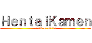 ＨｅｎｔａｉＫａｍｅｎ (attack on pantsu)