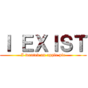 Ｉ ＥＸＩＳＴ (I wanted an apple pie)