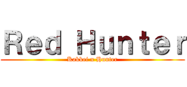 Ｒｅｄ Ｈｕｎｔｅｒ (Kakkei x Hunter)