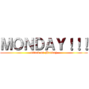 ＭＯＮＤＡＹ！！！ (attack on Monday)