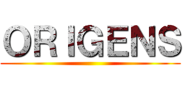 ＯＲＩＧＥＮＳ ()