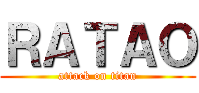 ＲＡＴＡＯ (attack on titan)