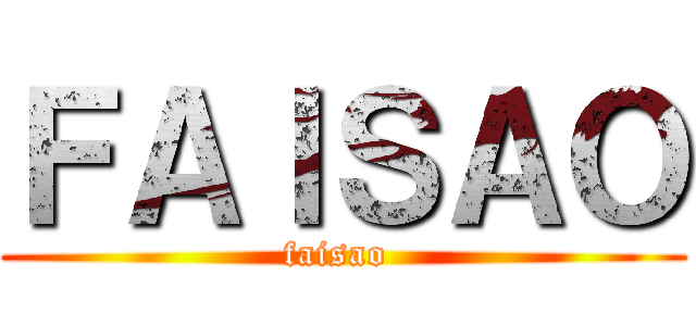 ＦＡＩＳＡＯ (faisao )
