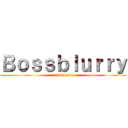 Ｂｏｓｓｂｌｕｒｒｙ (i love you)