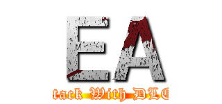 ＥＡ (Attack With DLCs)