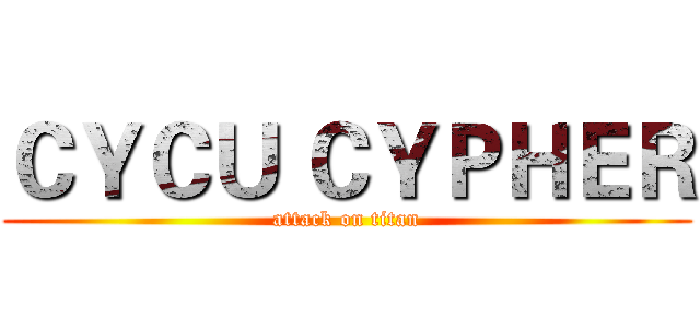 ＣＹＣＵ ＣＹＰＨＥＲ (attack on titan)