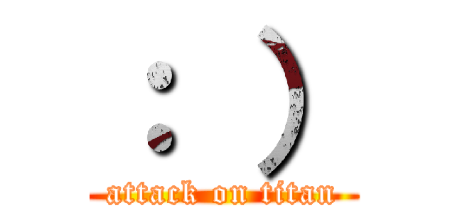 ： ） (attack on titan)