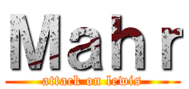 Ｍａｈｒ (attack on lewis)