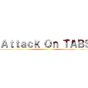 Ａｔｔａｃｋ Ｏｎ ＴＡＢＳ ()