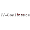 ＩＶ－Ｃｏｎｆｉｄｅｎｃｅ (Full of Confidence)