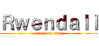 Ｒｗｅｎｄａｌｌ (attack on titan)