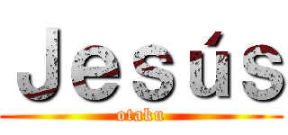Ｊｅｓúｓ (otaku)