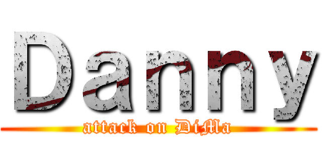 Ｄａｎｎｙ (attack on DiMa)