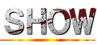 ＳＨＯＷ ()