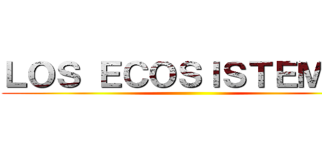 ＬＯＳ ＥＣＯＳＩＳＴＥＭＡＳ ()