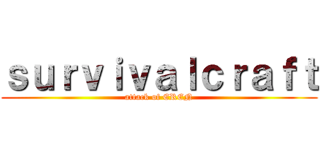 ｓｕｒｖｉｖａｌｃｒａｆｔ (attack of EREN)
