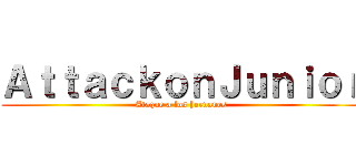 ＡｔｔａｃｋｏｎＪｕｎｉｏｒ (Ataque a los hernanes)