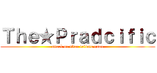 Ｔｈｅ★Ｐｒａｄｃｉｆｉｃ (attack on titan tribute game)