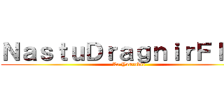 ＮａｓｔｕＤｒａｇｎｉｒＦＩＲＥ (Le Youtuber)