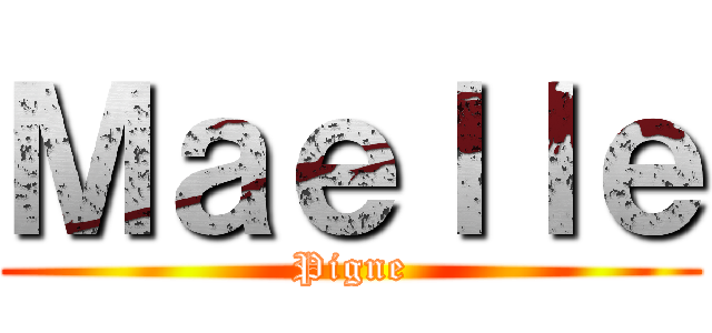 Ｍａｅｌｌｅ (Pigne)