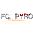 ＦＣ．ＰＹＲＯ (WakeUp!MotherFuker!!)