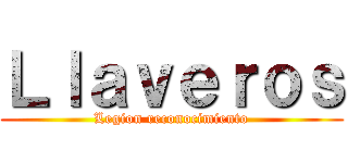 Ｌｌａｖｅｒｏｓ (Legion reconocimiento)