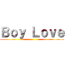Ｂｏｙ Ｌｏｖｅ ()