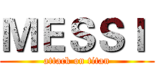 ＭＥＳＳＩ  (attack on titan)