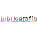 ｂｉｂｌｉｏｇｒａｆｉａ (attack on titan)