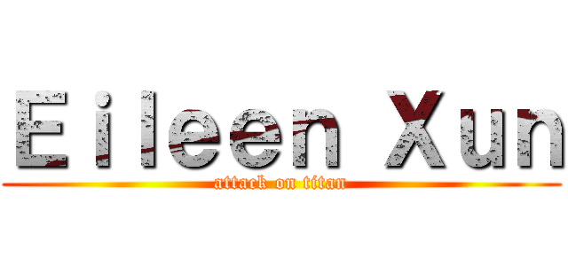 Ｅｉｌｅｅｎ Ｘｕｎ (attack on titan)