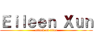 Ｅｉｌｅｅｎ Ｘｕｎ (attack on titan)