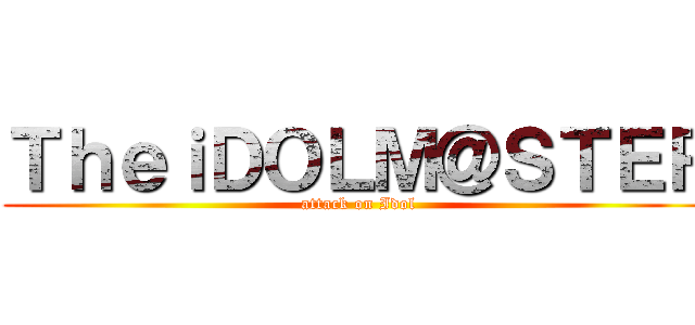 ＴｈｅｉＤＯＬＭ＠ＳＴＥＲ (attack on Idol)