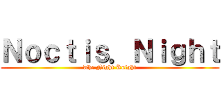 Ｎｏｃｔｉｓ．Ｎｉｇｈｔ (The Night Knight)