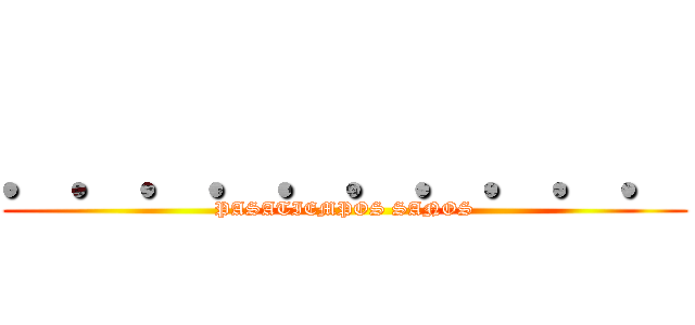 ．．．．．．．．．． (PASATIEMPOS SANOS)