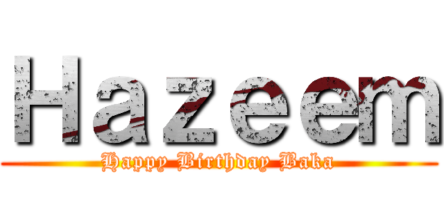 Ｈａｚｅｅｍ (Happy Birthday Baka)