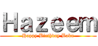 Ｈａｚｅｅｍ (Happy Birthday Baka)