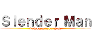 Ｓｌｅｎｄｅｒ Ｍａｎ (Le lampadaire surcheat.)