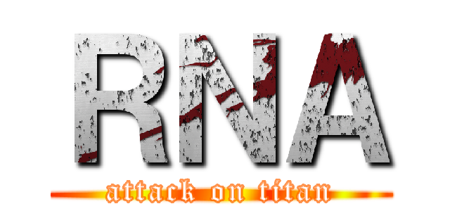 ＲＮＡ (attack on titan)