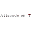 Ａｔｔａｃａｄｏ ｏｎ  Ｔｉｔａｎ ()