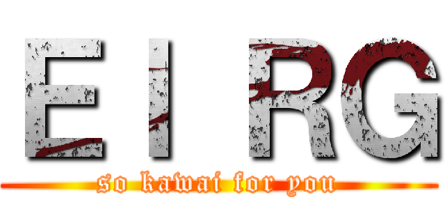 Ｅｌ ＲＧ (so kawai for you)