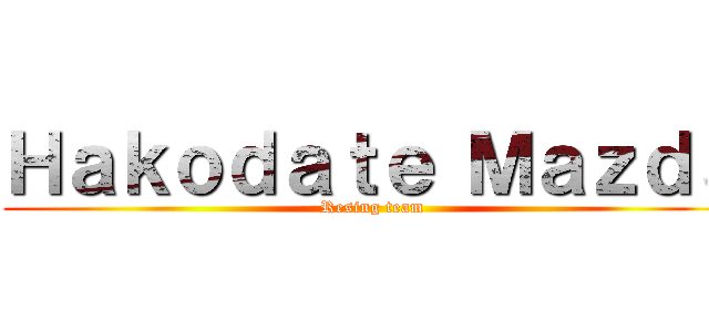 Ｈａｋｏｄａｔｅ Ｍａｚｄａ (Resing team)