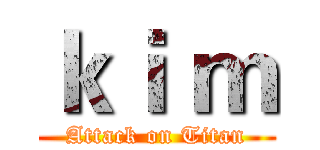 ｋｉ ｍ (Attack on Titan)