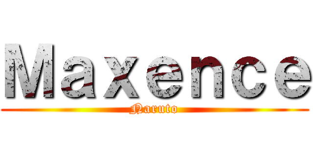 Ｍａｘｅｎｃｅ (Naruto)