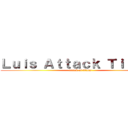 Ｌｕｉｓ Ａｔｔａｃｋ Ｔｉｔａｎｓ (attack of titans)